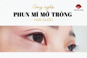 Công nghệ phun mí mở tròng Hàn Quốc