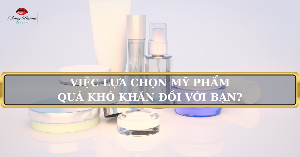Lựa chọn mỹ phẩm phù hợp làn da